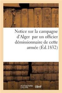 Notice Sur La Campagne d'Alger Par Un Officier Démissionnaire de Cette Armée