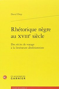 Rhetorique Negre Au Xviiie Siecle