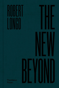 Robert Longo: The New Beyond