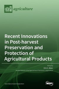 Recent Innovations in Post-harvest Preservation and Protection of Agricultural Products