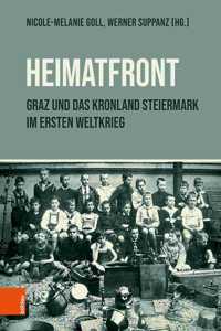 Heimatfront' - Graz Und Das Kronland Steiermark Im Ersten Weltkrieg