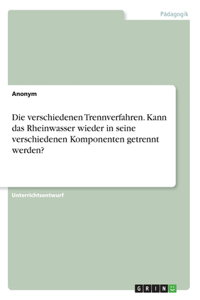 verschiedenen Trennverfahren. Kann das Rheinwasser wieder in seine verschiedenen Komponenten getrennt werden?