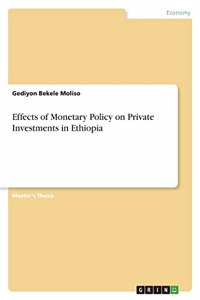 Effects of Monetary Policy on Private Investments in Ethiopia