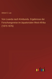 Von Loanda nach Kimbundu. Ergebnisse der Forschungsreise im äquatorialen West-Afrika (1875-1876)