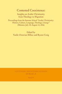 Contested Coexistence: Insights on Arabic Christianity from Theology to Migration: Proceedings from the Summer School 'Arabic Christianity: History, Culture, Language, The