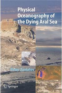 Physical Oceanography of the Dying Aral Sea