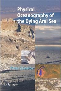 Physical Oceanography of the Dying Aral Sea