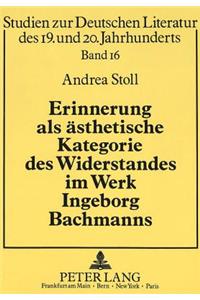 Erinnerung ALS Aesthetische Kategorie Des Widerstandes Im Werk Ingeborg Bachmanns