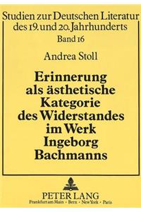 Erinnerung ALS Aesthetische Kategorie Des Widerstandes Im Werk Ingeborg Bachmanns