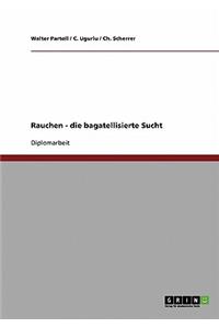 Rauchen - die bagatellisierte Sucht
