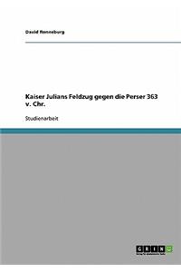 Kaiser Julians Feldzug gegen die Perser 363 n. Chr.