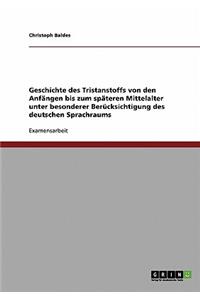 Geschichte des Tristanstoffs von den Anfängen bis zum späteren Mittelalter unter besonderer Berücksichtigung des deutschen Sprachraums