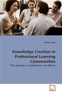 Knowledge Creation in Professional Learning Communities