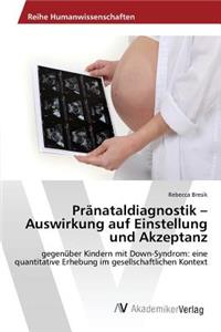 Pränataldiagnostik - Auswirkung auf Einstellung und Akzeptanz