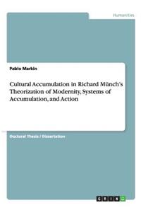Cultural Accumulation in Richard Münch's Theorization of Modernity, Systems of Accumulation, and Action