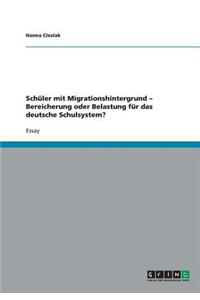 Schüler mit Migrationshintergrund - Bereicherung oder Belastung für das deutsche Schulsystem?