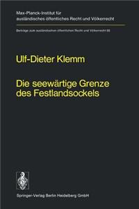 Die Seewärtige Grenze Des Festlandsockels: Geschichte, Entwicklung Und Lex Lata Eines Seevölkerrechtlichen Grundproblems