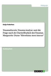 Traumatheorie, Trauma-Analyse und die Frage nach der Darstellbarkeit des Traumas. Marguerite Duras 
