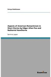 Aspects of American Romanticism in Short Stories by Edgar Allan Poe and Nathaniel Hawthorne
