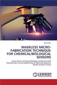 Maskless Micro-fabrication Technique For Chemical/biological Sensors