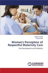 Women's Perception of Respectful Maternity Care