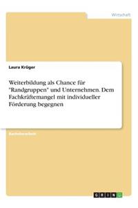 Weiterbildung als Chance für Randgruppen und Unternehmen. Dem Fachkräftemangel mit individueller Förderung begegnen