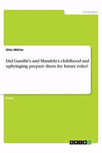 Did Gandhi's and Mandela's childhood and upbringing prepare them for future roles?