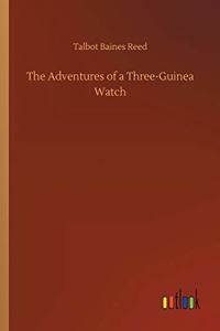 The Adventures of a Three-Guinea Watch