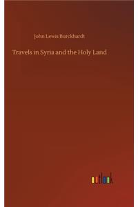 Travels in Syria and the Holy Land