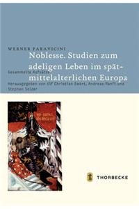 Noblesse. Studien Zum Adeligen Leben Im Spatmittelalterlichen Europa