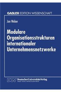 Modulare Organisationsstrukturen Internationaler Unternehmensnetzwerke
