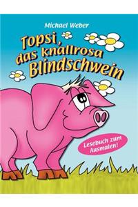 Topsi, das knallrosa Blindschwein