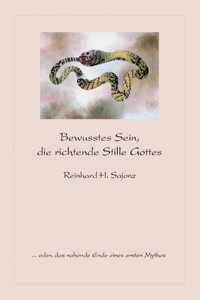 Bewusstes Sein, die richtende Stille Gottes: ...oder, das nahende Ende eines ersten Mythos