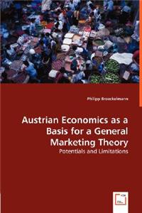 Austrian Economics as a Basis for a General Marketing Theory