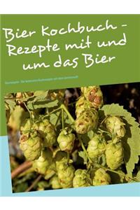 Das Bier Kochbuch - Rezepte Mit Und Um Das Bier
