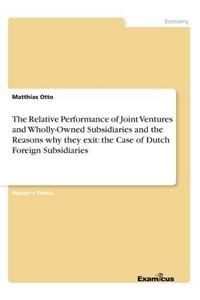 Relative Performance of Joint Ventures and Wholly-Owned Subsidiaries and the Reasons why they exit