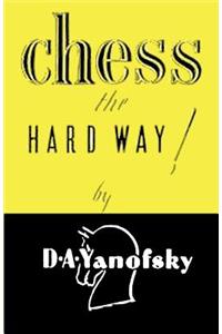 Chess the Hard Way!