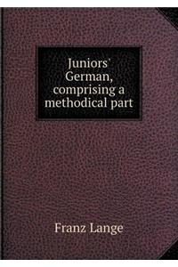 Juniors' German, Comprising a Methodical Part