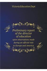Preliminary report of the director of education upon observations made during an official visit to Europe and America