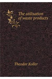 The Utilisation of Waste Products