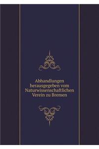 Abhandlungen herausgegeben vom Naturwissenschaftlichen Verein zu Bremen