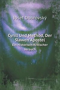 Cyrill Und Method Der Slawen Apostel Ein Historisch-Kritischer Versuch