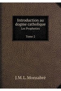 Introduction Au Dogme Catholique Les Propheties Tome 2