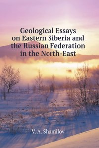 Geological sketches of Eastern Siberia and the Russian Federation in the North-East