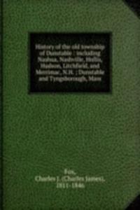 History of the old township of Dunstable : including Nashua, Nashville, Hollis, Hudson, Litchfield, and Merrimac, N.H. ; Dunstable and Tyngsborough, Mass.