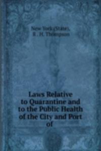Laws Relative to Quarantine and to the Public Health of the City and Port of .