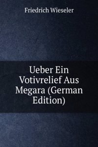 Ueber Ein Votivrelief Aus Megara (German Edition)
