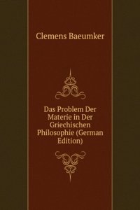 Das Problem Der Materie in Der Griechischen Philosophie (German Edition)