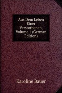 Aus Dem Leben Einer Verstorbenen, Volume 1 (German Edition)