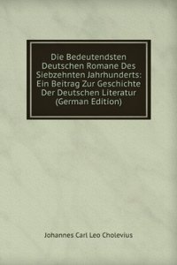 Die Bedeutendsten Deutschen Romane Des Siebzehnten Jahrhunderts: Ein Beitrag Zur Geschichte Der Deutschen Literatur (German Edition)